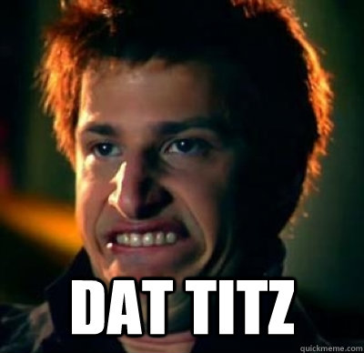  DAT TITZ -  DAT TITZ  Jizz In My Pants