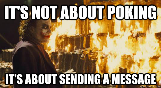 It's not about poking It's about sending a message  burning joker