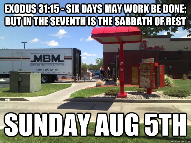 Exodus 31:15 - Six days may work be done; but in the seventh is the Sabbath of rest Sunday AUG 5th - Exodus 31:15 - Six days may work be done; but in the seventh is the Sabbath of rest Sunday AUG 5th  Sabbath Chicken