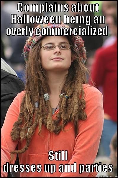 COMPLAINS ABOUT HALLOWEEN BEING AN OVERLY COMMERCIALIZED  STILL DRESSES UP AND PARTIES College Liberal