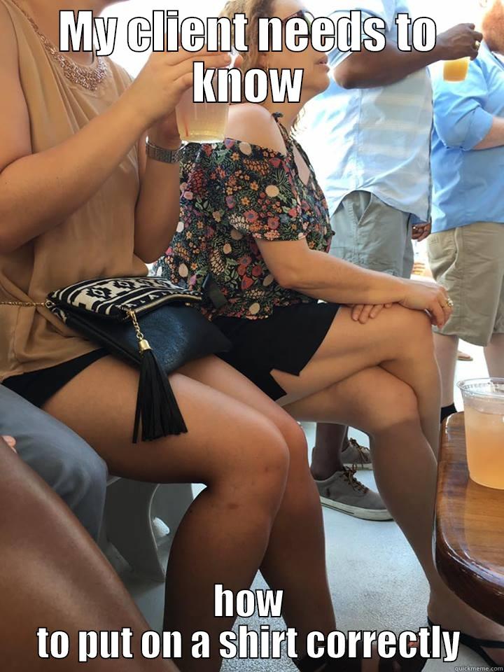 MY CLIENT NEEDS TO KNOW HOW TO PUT ON A SHIRT CORRECTLY Misc