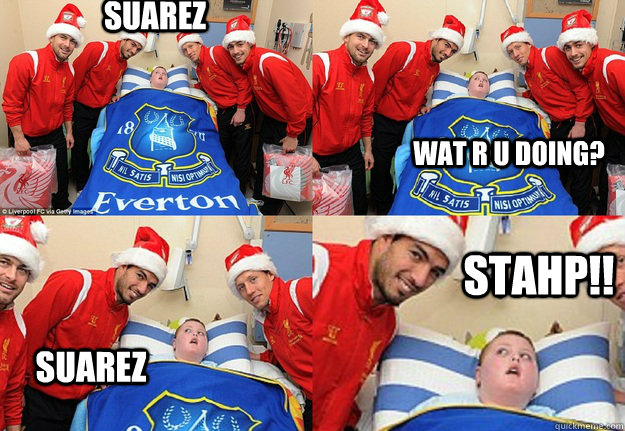 SUAREZ WAT R U DOING? SUAREZ STAHP!!  