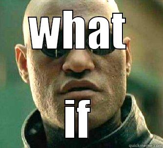 WHAT IF Matrix Morpheus