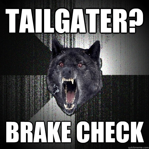 tailgater? brake check  Insanity Wolf