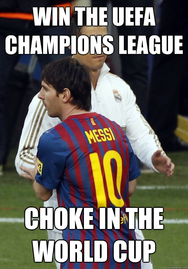 Win the UEFA Champions League Choke in the world cup  