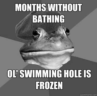 months without bathing Ol' swimming hole is frozen - months without bathing Ol' swimming hole is frozen  1940s Foul Bachelor Frog
