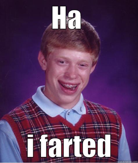 HA  I FARTED Bad Luck Brian