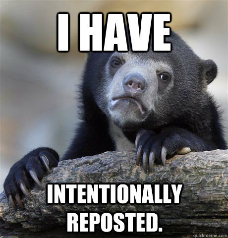 I have intentionally reposted. - I have intentionally reposted.  Misc
