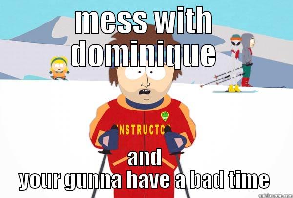 MESS WITH DOMINIQUE AND YOUR GUNNA HAVE A BAD TIME Super Cool Ski Instructor
