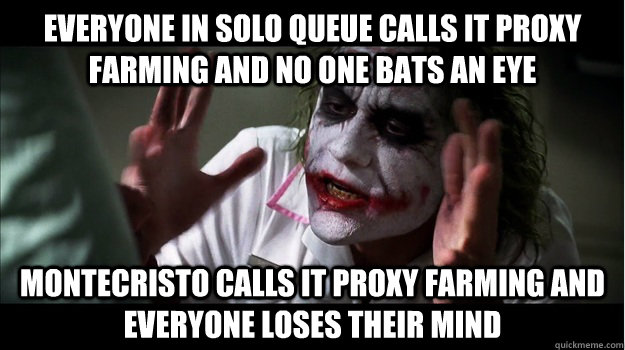 EVERYONE IN SOLO QUEUE CALLS IT PROXY FARMING AND NO ONE BATS AN EYE MONTECRISTO CALLS IT PROXY FARMING AND EVERYONE LOSES THEIR MIND  Joker Mind Loss