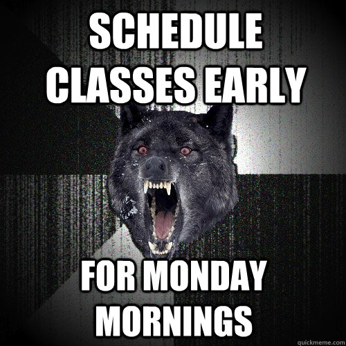 Schedule Classes early for monday mornings  Insanity Wolf