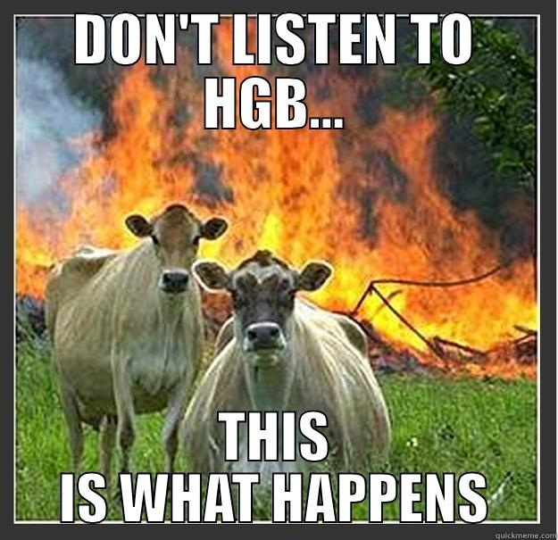 DON'T LISTEN TO HGB... THIS IS WHAT HAPPENS Evil cows
