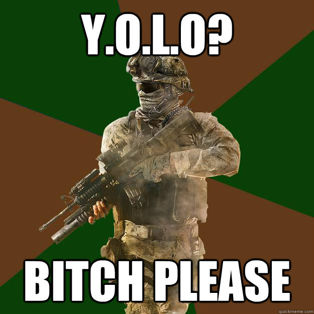 y.o.l.o? Bitch Please  Call of Duty Addict