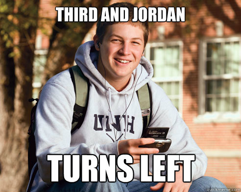Third and Jordan Turns left  College Freshman