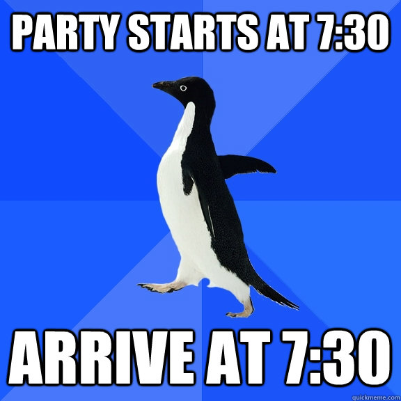 Party starts at 7:30 Arrive at 7:30  Socially Awkward Penguin