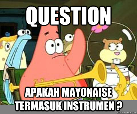 question Apakah mayonaise termasuk instrumen ?  