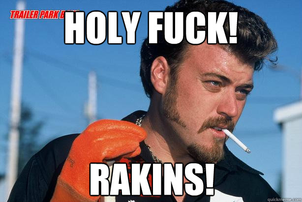 Holy Fuck! Rakins!  Ricky Trailer Park Boys