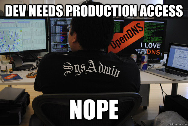 dev needs production access nope  Success SysAdmin