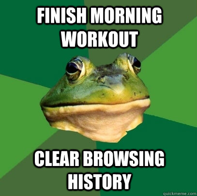 finish morning workout Clear browsing history  Foul Bachelor Frog
