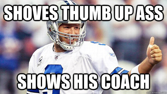 Shoves Thumb Up Ass Shows His Coach - Shoves Thumb Up Ass Shows His Coach  Tony Romo