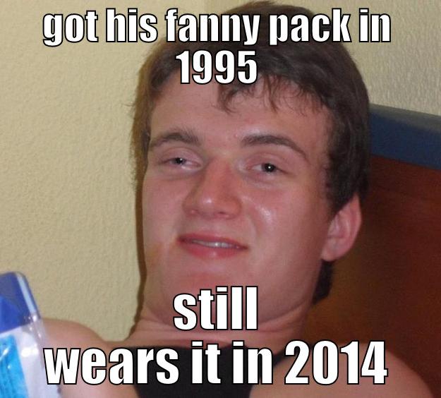 GOT HIS FANNY PACK IN 1995 STILL WEARS IT IN 2014 10 Guy