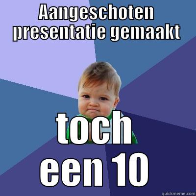 AANGESCHOTEN PRESENTATIE GEMAAKT TOCH EEN 10 Success Kid