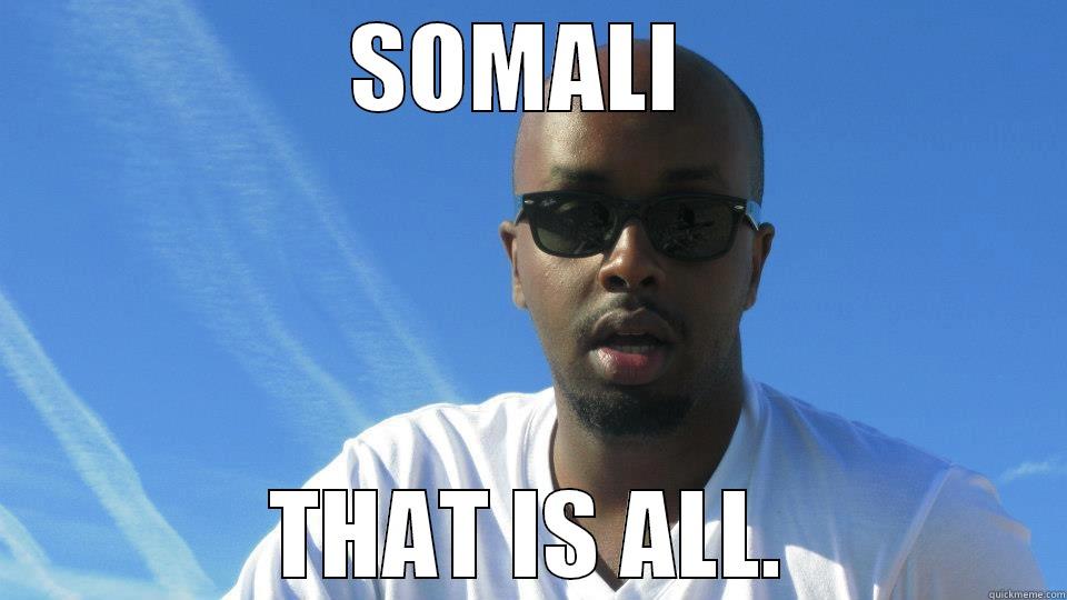 SOMALI  THAT IS ALL. Misc