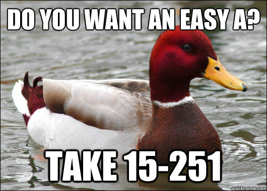 Do you want an easy A?
 Take 15-251  Malicious Advice Mallard
