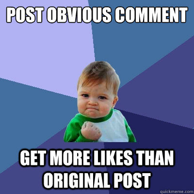 post obvious comment get more likes than original post  Success Kid