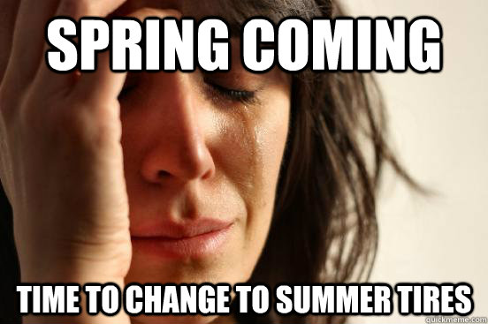 Spring coming Time to change to summer tires  First World Problems