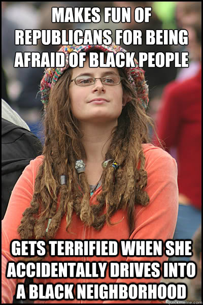 Makes fun of republicans for being afraid of black people gets terrified when she  accidentally drives into a black neighborhood - Makes fun of republicans for being afraid of black people gets terrified when she  accidentally drives into a black neighborhood  College Liberal