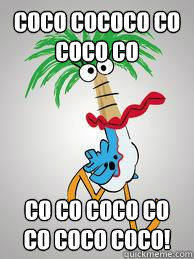 Coco cococo co coco co Co co coco co co coco COCO! - Coco cococo co coco co Co co coco co co coco COCO!  Coco