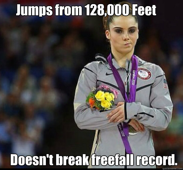 Jumps from 128,000 Feet Doesn't break freefall record. - Jumps from 128,000 Feet Doesn't break freefall record.  Makayla Maroney