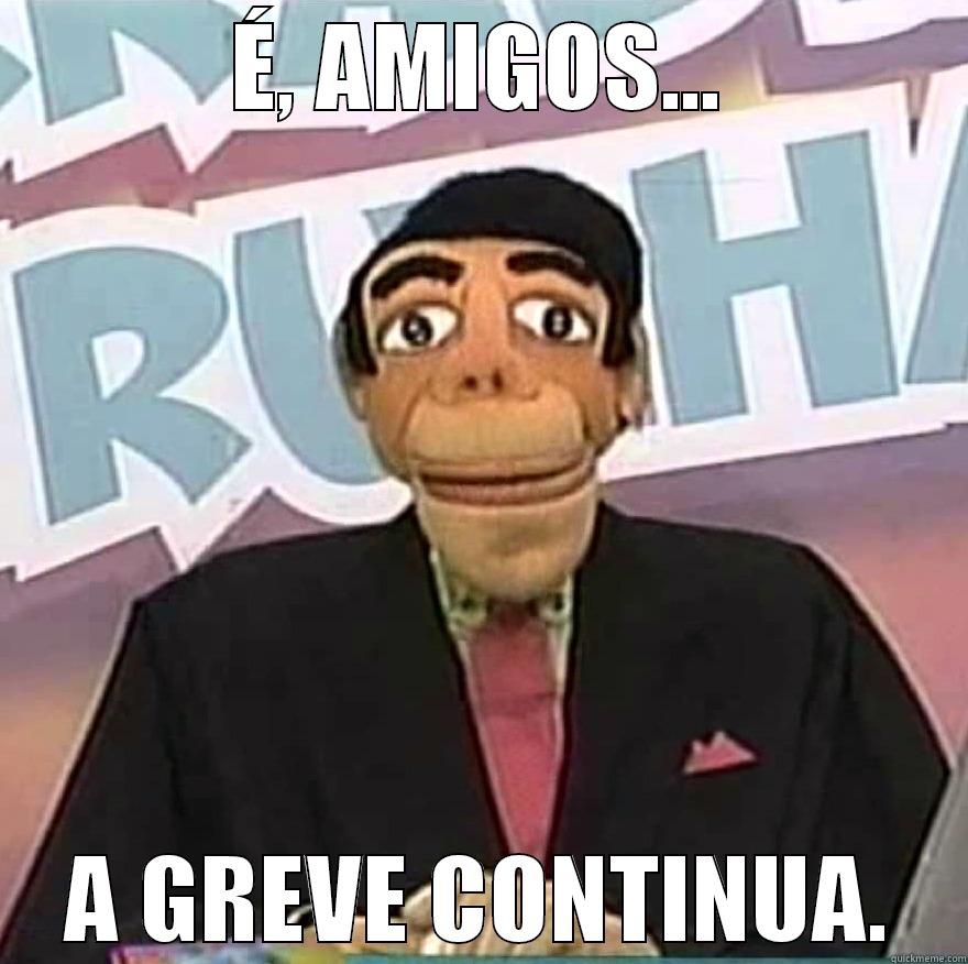 É, AMIGOS... A GREVE CONTINUA. Misc
