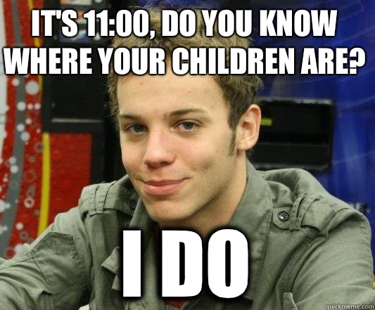 It's 11:00, do you know where your children are? I do - It's 11:00, do you know where your children are? I do  Plotting James