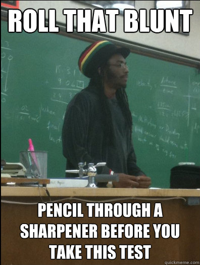 Roll that blunt pencil through a sharpener before you take this test  Rasta Science Teacher
