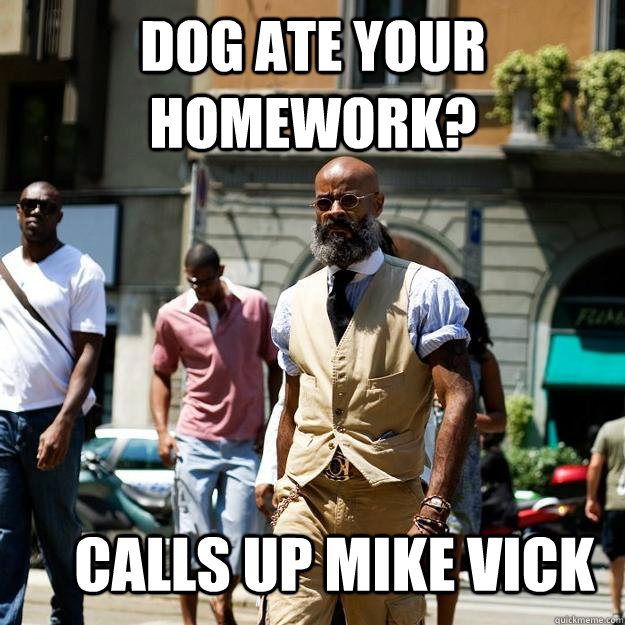 dog ate your homework? calls up mike vick  Professor Badass