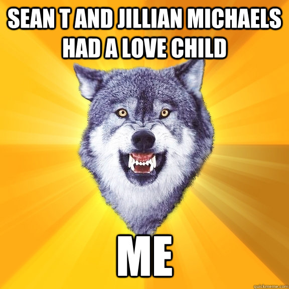 Sean T and Jillian Michaels   had a love child Me - Sean T and Jillian Michaels   had a love child Me  Courage Wolf