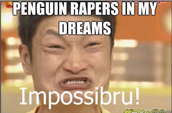 PENGUIN RAPERS IN MY DREAMS  Impossibru