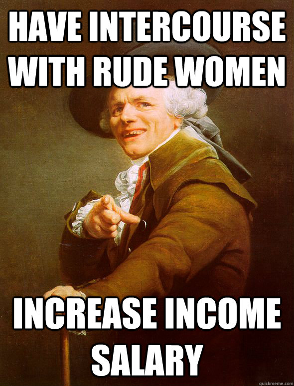 Have Intercourse with rude women increase income salary  Joseph Ducreux