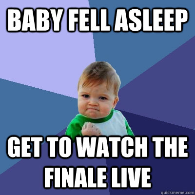 baby fell asleep get to watch the finale live - baby fell asleep get to watch the finale live  Success Kid