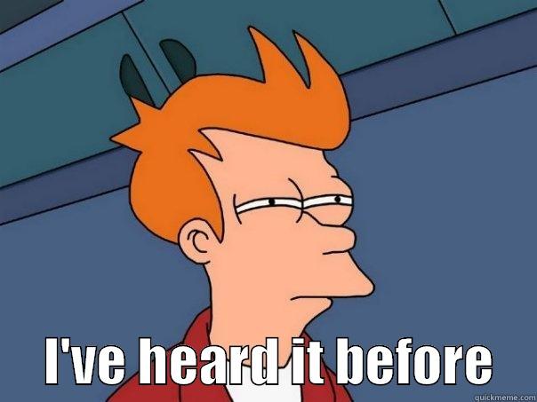       I'VE HEARD IT BEFORE    Futurama Fry