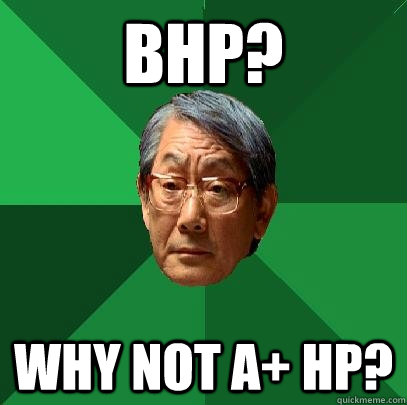 BHP? WHY NOT A+ HP?  High Expectations Asian Father