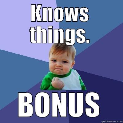 KNOWS THINGS. BONUS Success Kid