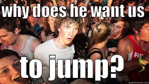 WHY DOES HE WANT US  TO JUMP? Sudden Clarity Clarence
