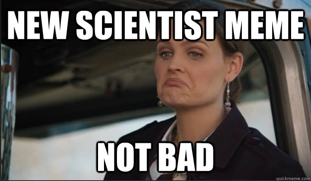 New Scientist meme Not Bad - New Scientist meme Not Bad  Bones Approval