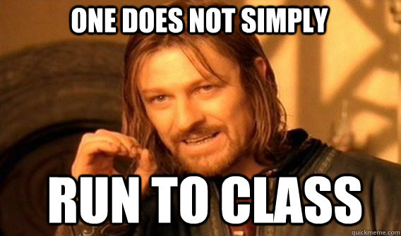 One does not simply Run to class  Boromir