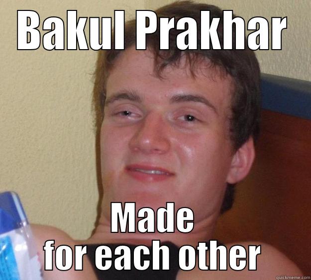BAKUL PRAKHAR MADE FOR EACH OTHER 10 Guy