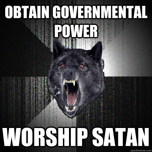 Obtain governmental power Worship satan  - Obtain governmental power Worship satan   Insanity Wolf