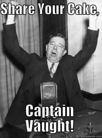 SHARE YOUR CAKE,  CAPTAIN VAUGHT! Misc